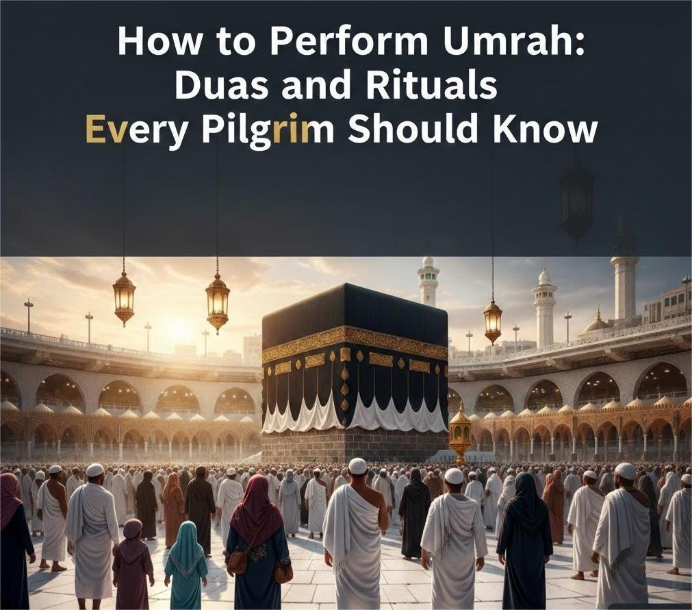 How to Perform Umrah: Duas and Rituals Every Pilgrim Should Know 1 How to Perform Umrah